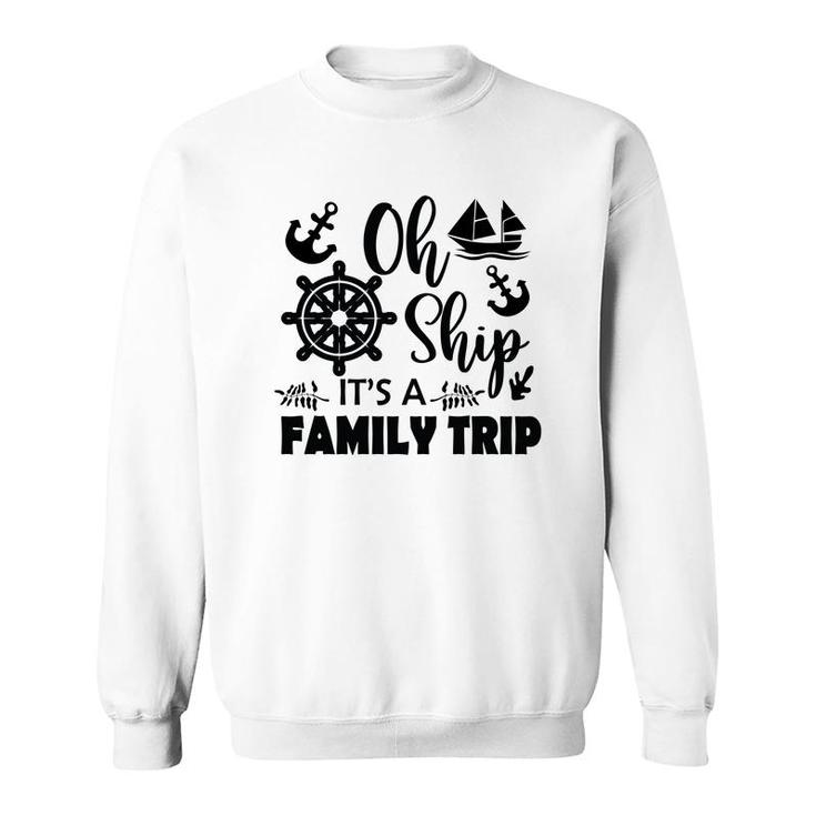 Family Cruise Squad Trip 2022 Oh Ship It Is A Family Trip Sweatshirt