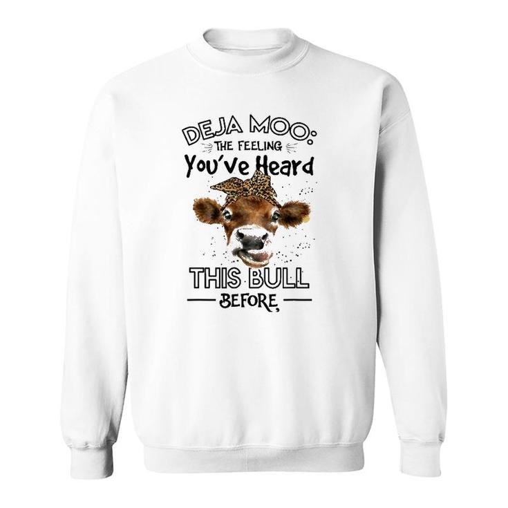 Farmer Deja Moo The Feeling You've Heard This Bull Sweatshirt