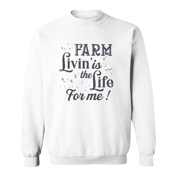Farmer Gift Farm Livin' Is The Life For Me Funny Farm Animals Sweatshirt