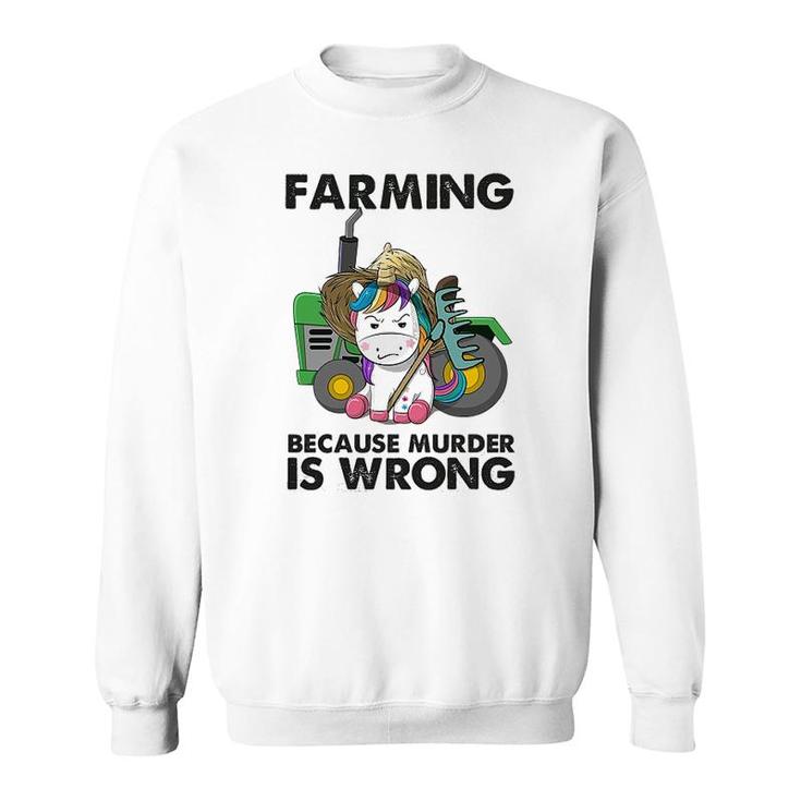 Farming Because Is Wrong Unicorn Sweatshirt