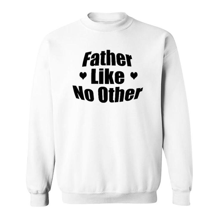 Father Like No Other Gift For Dad Sweatshirt