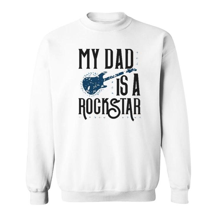 Father's Day Tees My Dad Is A Rockstar Sweatshirt