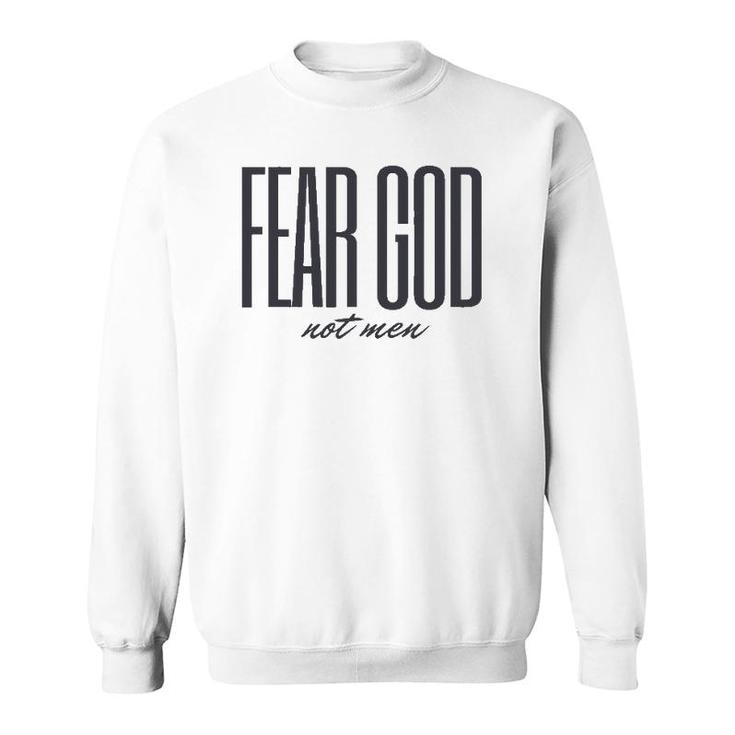 Fear God Not Men Christian Faith Sweatshirt