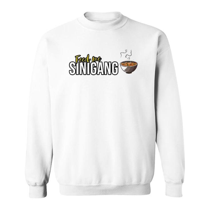 Feed Me Sinigang Funny Filipino Sweatshirt