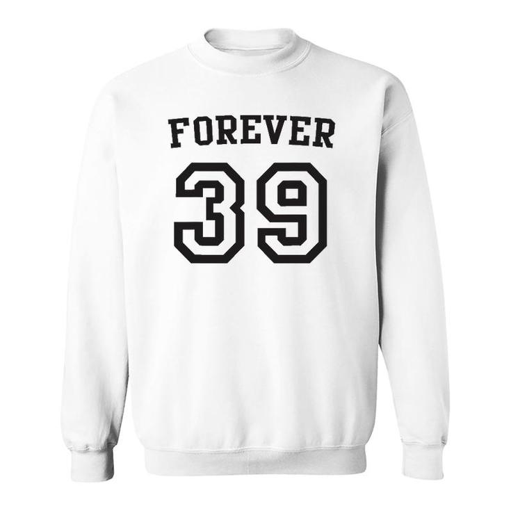 Forever 39 Happy Birthday 39Th Birthday Sweatshirt