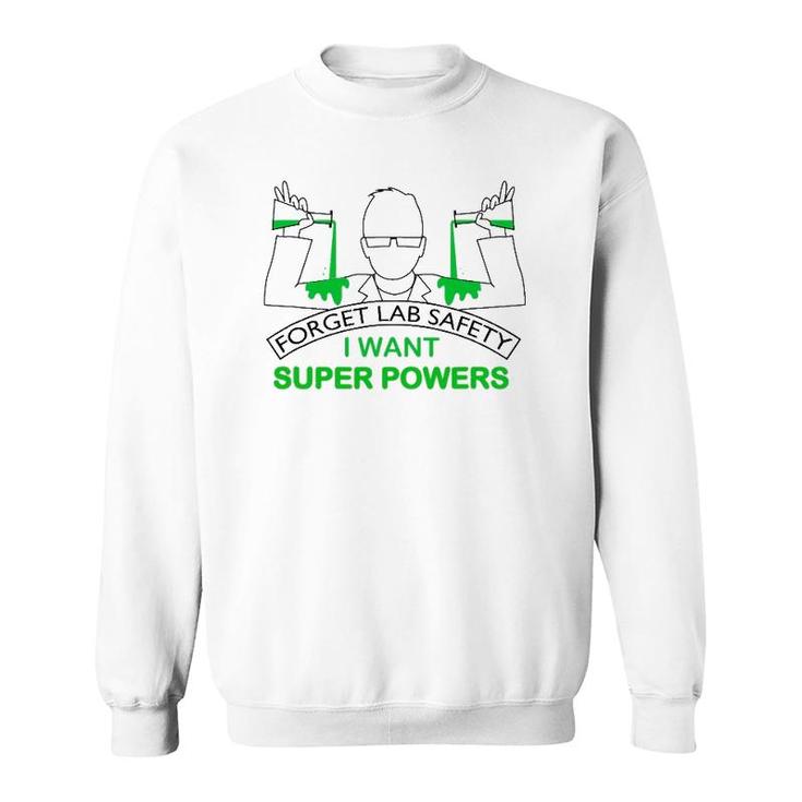 Forget Lab Safety I Want Super Powers Tee Chemistry Sweatshirt