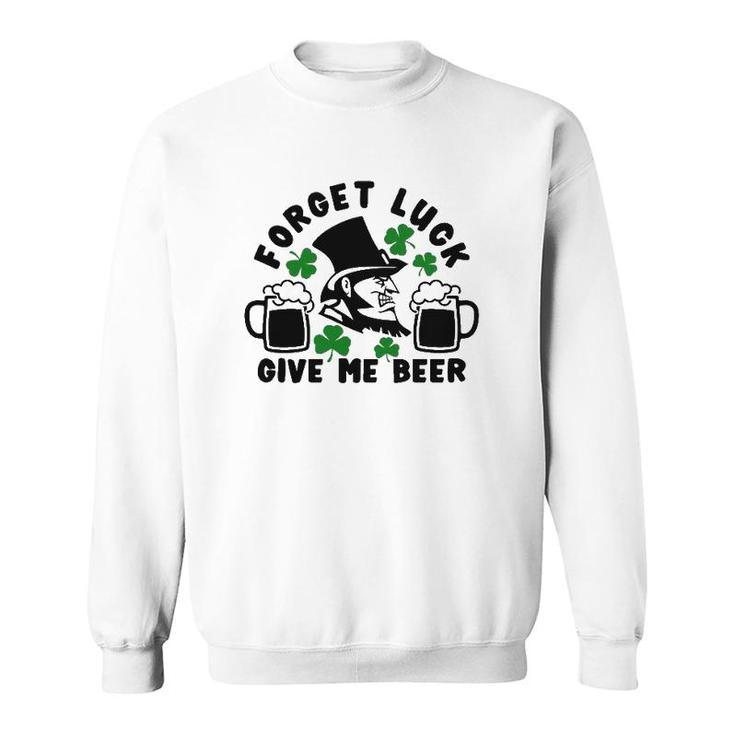 Forget Luck Give Me Beer1 Gift Sweatshirt