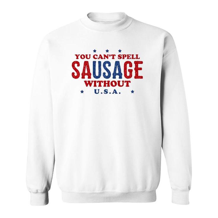 Fourth Of July  You Can't Spell Sausage Without USA Sweatshirt