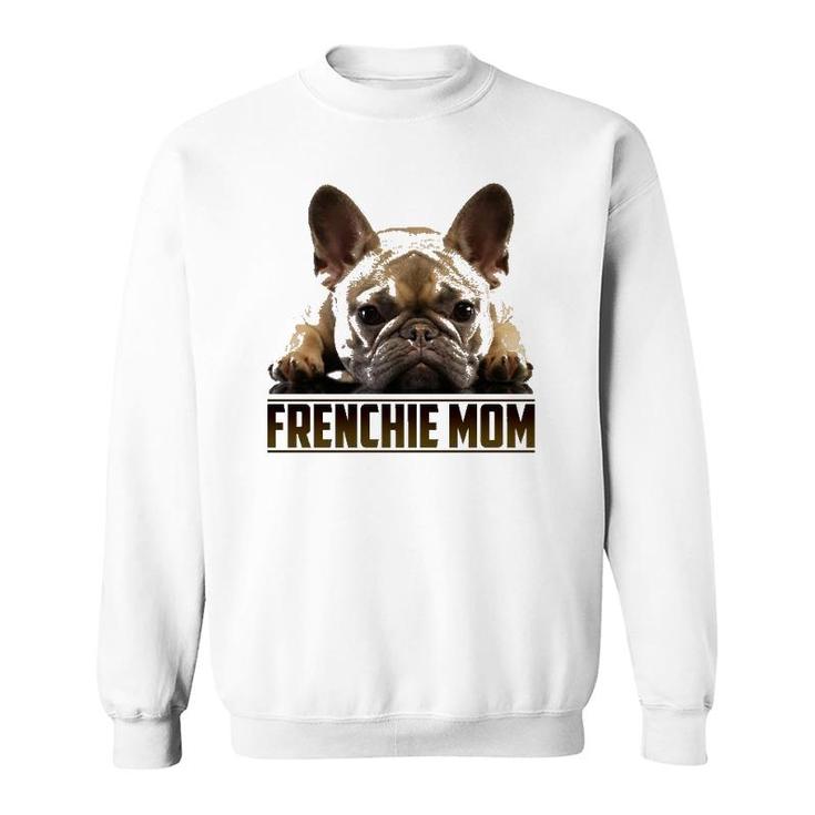 Frenchie Mom  Mother's Day For French Bulldog Mom Sweatshirt