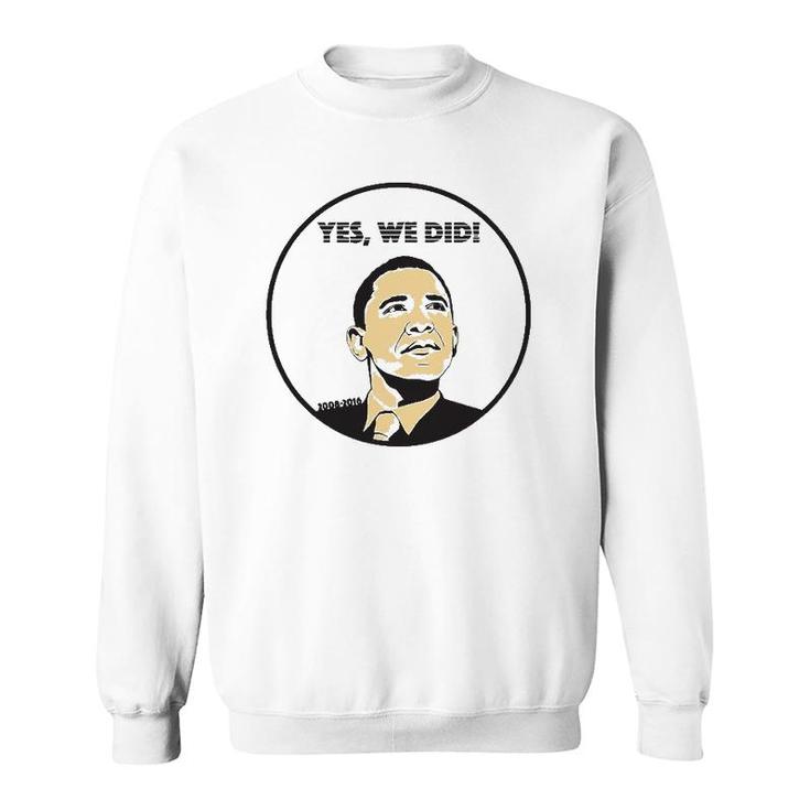 From Yes We Can To Yes We Did Obama Sweatshirt
