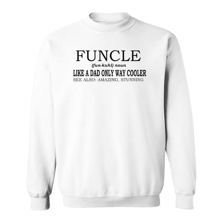 Funcle Definition Like A Dad Only Way Cooler Sweatshirt