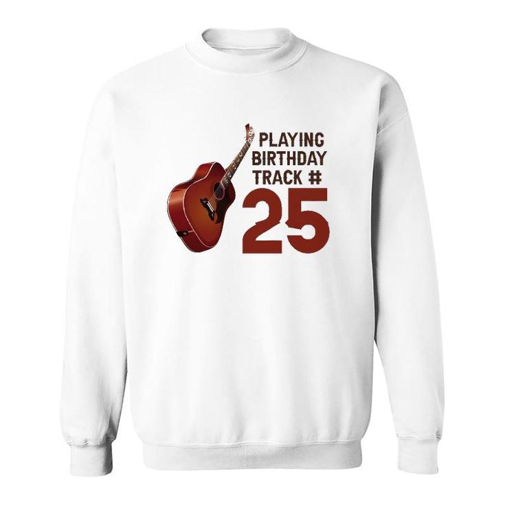 Funny 25Th Birthday Guitar Music Lover Birthday Gift Sweatshirt