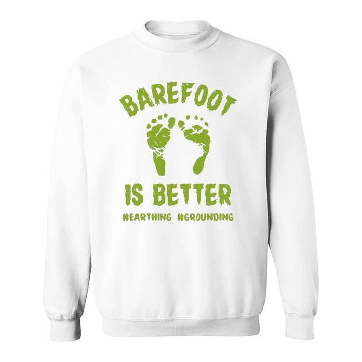 Funny Barefoot Is Better Earthing Grounding Sweatshirt