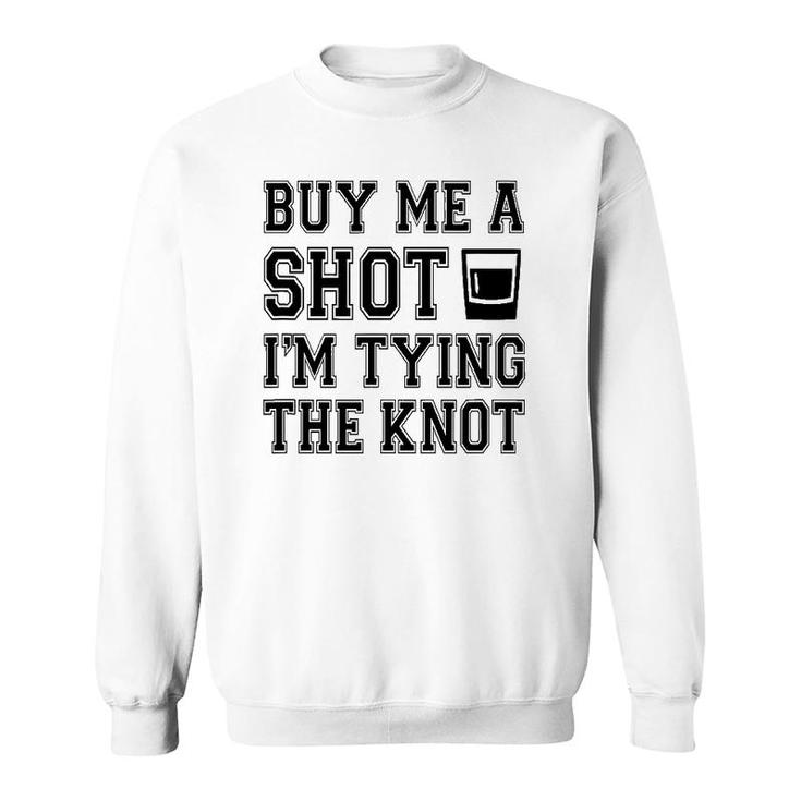 Funny Buy Me A Shot I'm Tying The Kno Sweatshirt