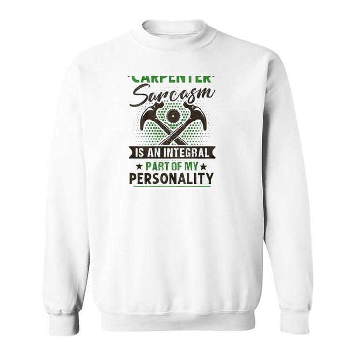 Funny Carpender Carpentry Tools I Am A Carpender Sarcasm Is An Integral Part Of My Personality Sweatshirt