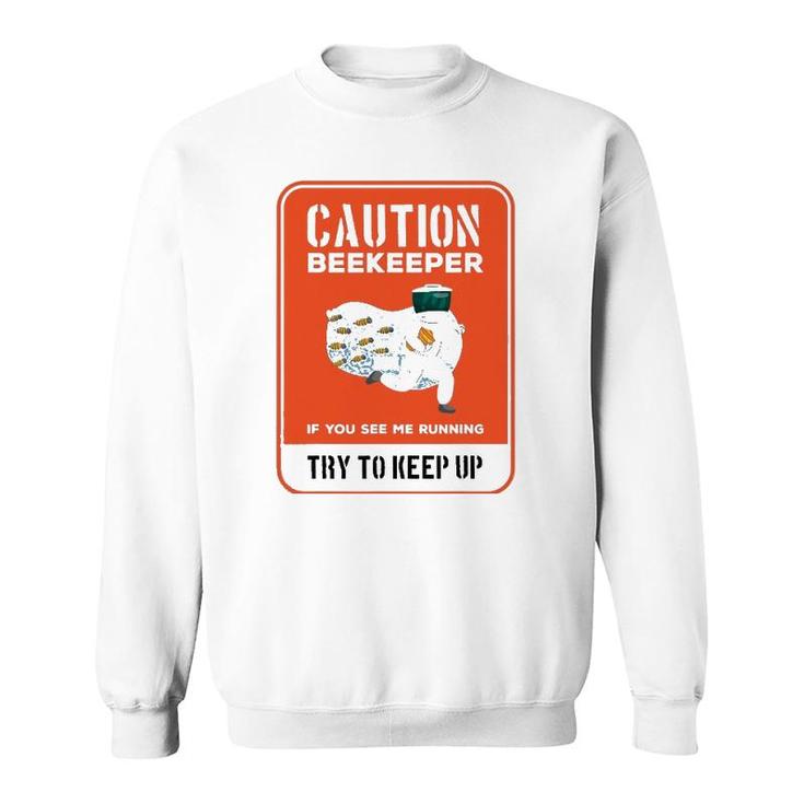 Funny Caution Beekeeper If You See Me Running Try To Keep Up Sweatshirt