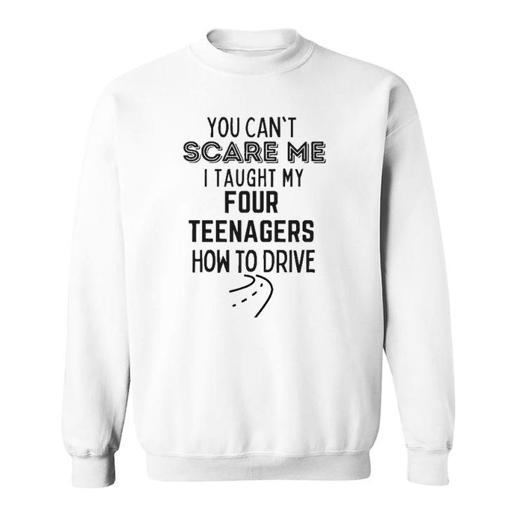 Funny Dad Gift You Can't Scare Me I Taught Kids How To Drive Sweatshirt