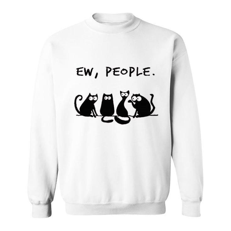 Funny Ew People Cats Sweatshirt