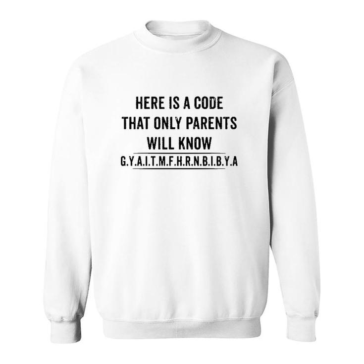 Funny Here Is A Code That Only Parents Will Know Gyaitmfhrnbibya Sweatshirt