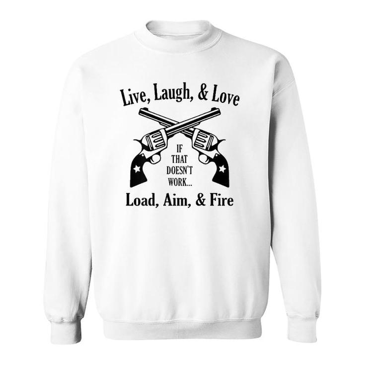 Funny Live Laugh Love - Doesn't Work - Load Aim Fire Sweatshirt