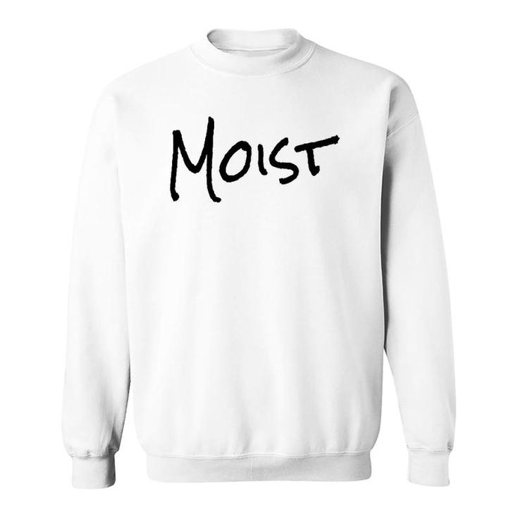 Funny Moist Gift One Word Funny Sweatshirt