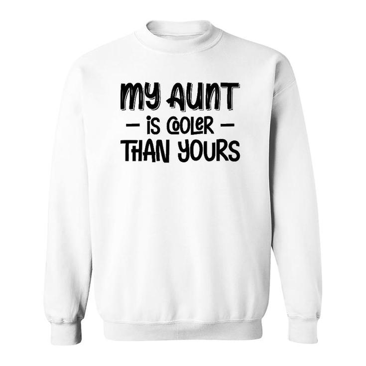 Funny Nephew Niece Gifts My Aunt Is Cooler Than Yours Sweatshirt