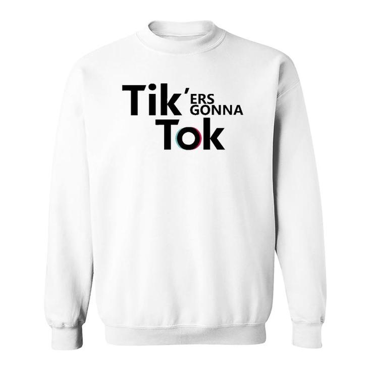 Funny Novelty Tik'ers Gonna Tok Sweatshirt
