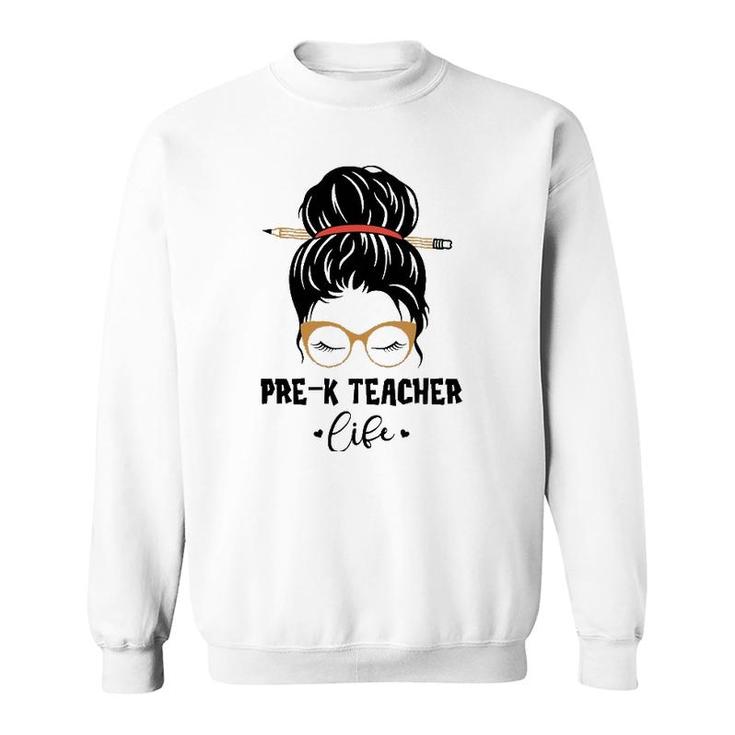 Funny Pre K Teacher Life Pencil Messy Bun Appreciation Gifts Sweatshirt