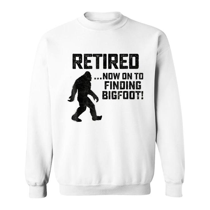 Funny Retirement  For Bigfoot Fans Sweatshirt