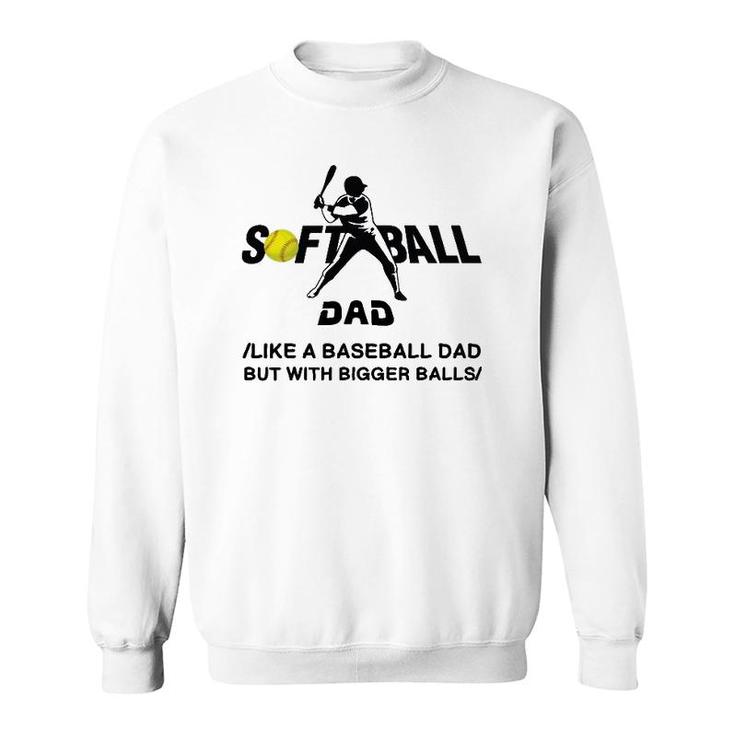 Funny Softball Dad Like A Baseball Dad But With Bigger Balls Sweatshirt