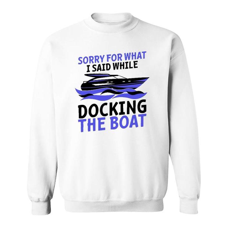 Funny Sorry For What I Said While Docking The Boat Gift Men Sweatshirt