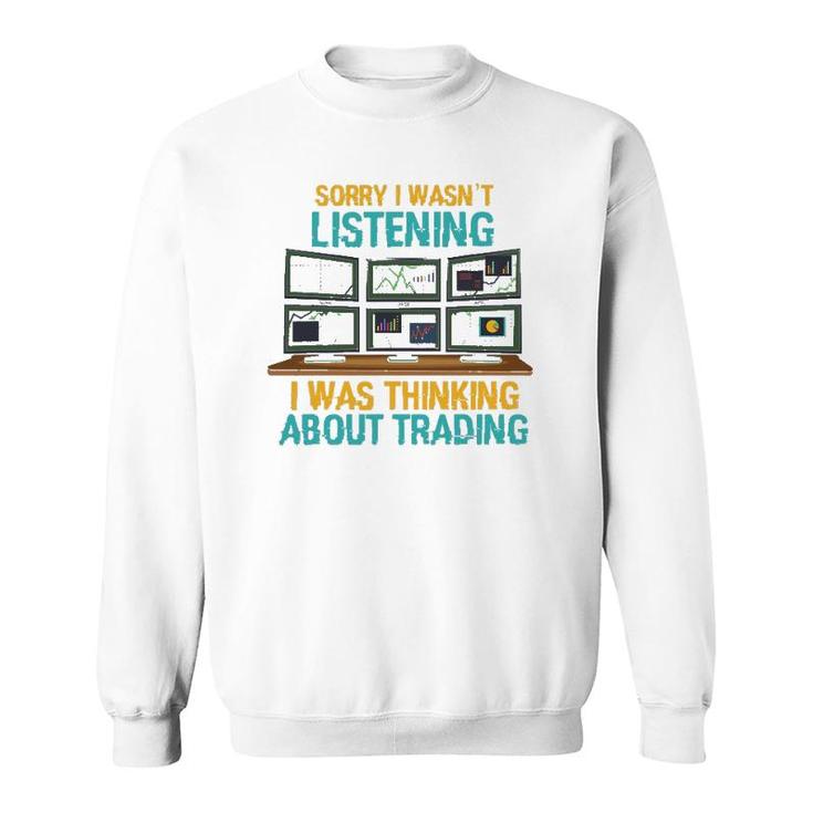 Funny Stock Market Gift I Was Thinking About Trading Sweatshirt