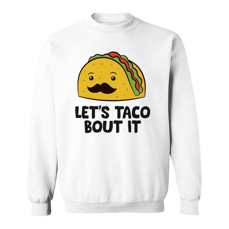 Funny Tacos Let's Taco Bout It Mexican Food  Sweatshirt