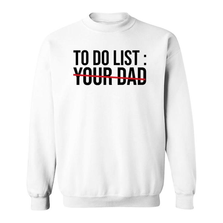 Funny To Do List Your Dad Sarcasm Sarcastic Saying Men Women Sweatshirt