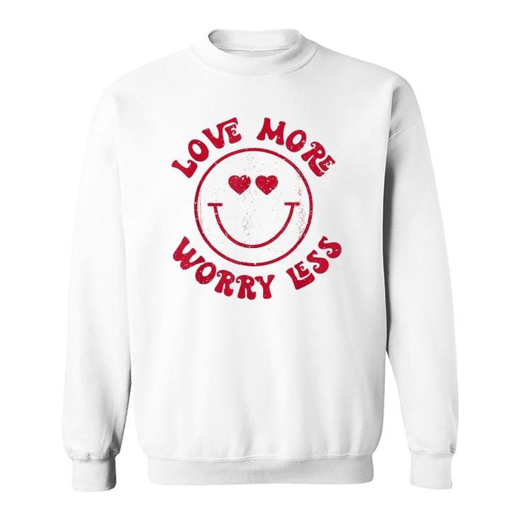 Funny Valentine Love More Worry Less Smile Face Meme Sweatshirt