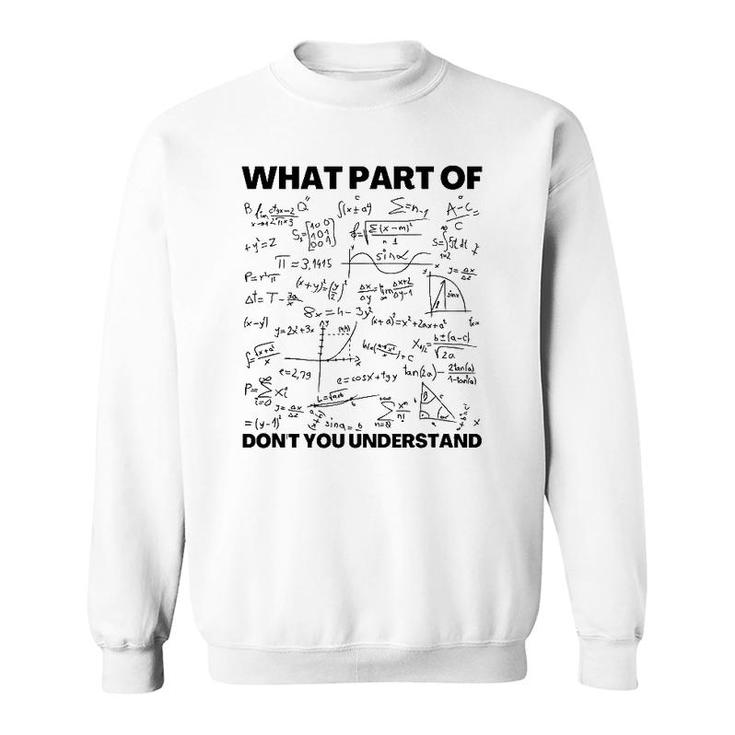 Funny What Part Of Don't You Understand Math Teacher Gift Sweatshirt