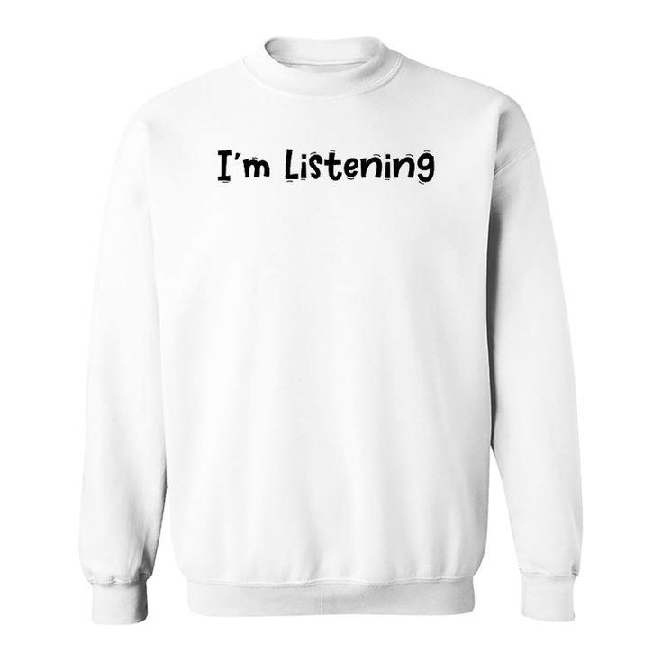Funny White Lie Quotes - I’M Listening Sweatshirt