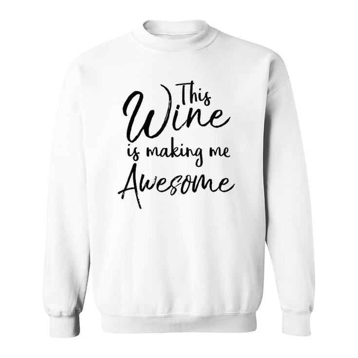 Funny Wine Drinking Gift This Wine Is Making Me Awesome Sweatshirt