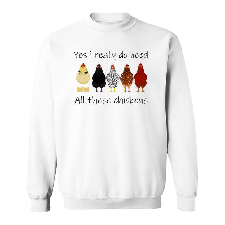 Funny Yes I Really Do Need All These Chickens, Gift Farmer Sweatshirt