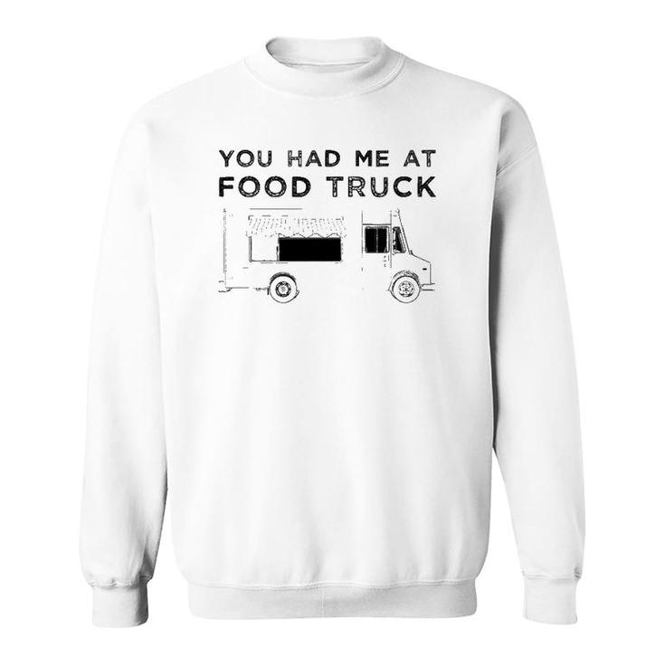 Funny You Had Me At Food Truck Driver Graphic Sweatshirt