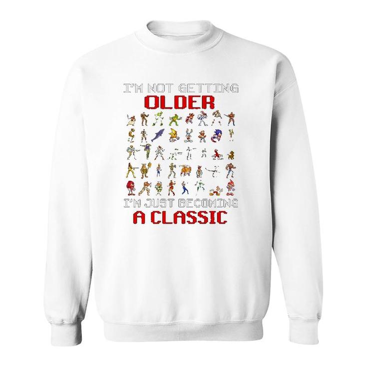 Gaming I'm Not Getting Older I'm Just Becoming A Classic Game Characters Sweatshirt