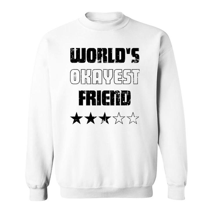 Gifts For Friends Worlds Okayest Friend Sweatshirt
