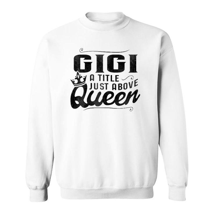 Gigi A Title Above Queen  Grandma Mother's Day Sweatshirt