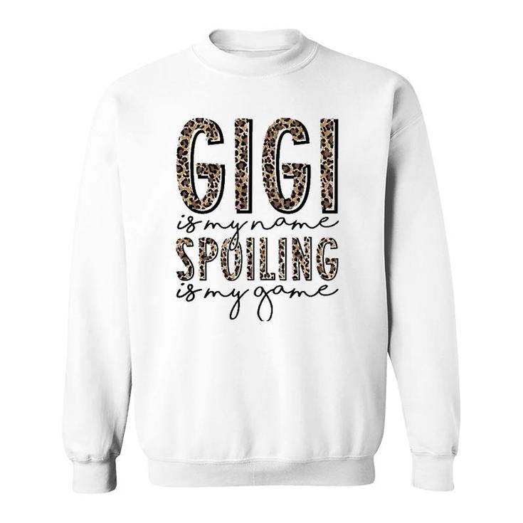 Gigi Is My Name Spoiling Is My Game Leopard Gigi Mothers Day Sweatshirt