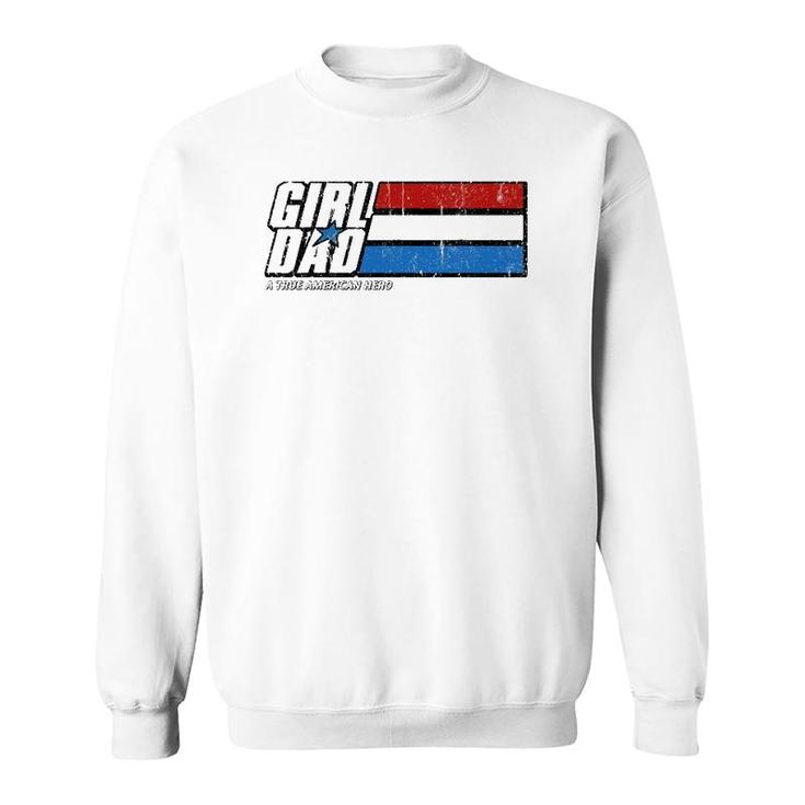 Girl Dad A True American Hero Sweatshirt