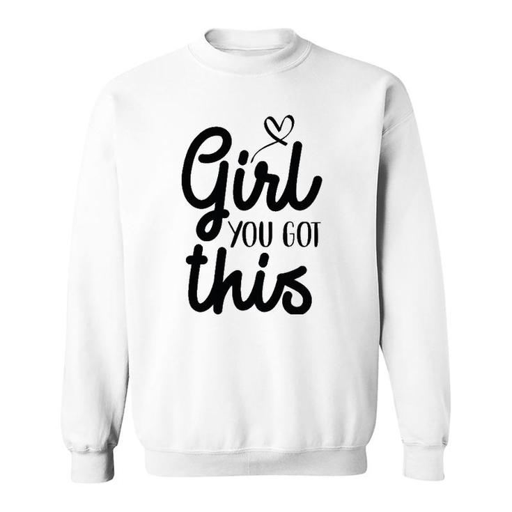 Girl You Got This Positive Ts Women Girls Affirmation Sweatshirt