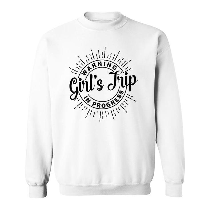 Girl's Weekend Girlfriend Warning Girl's Trip In Progress Sweatshirt