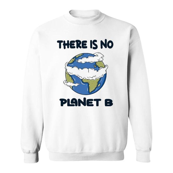 Global Warming There Is No Planet B Climate Change Earth Sweatshirt