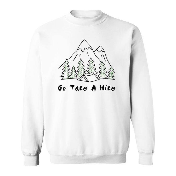 Go Take A Hike Gift For Hiking And Camping Sweatshirt