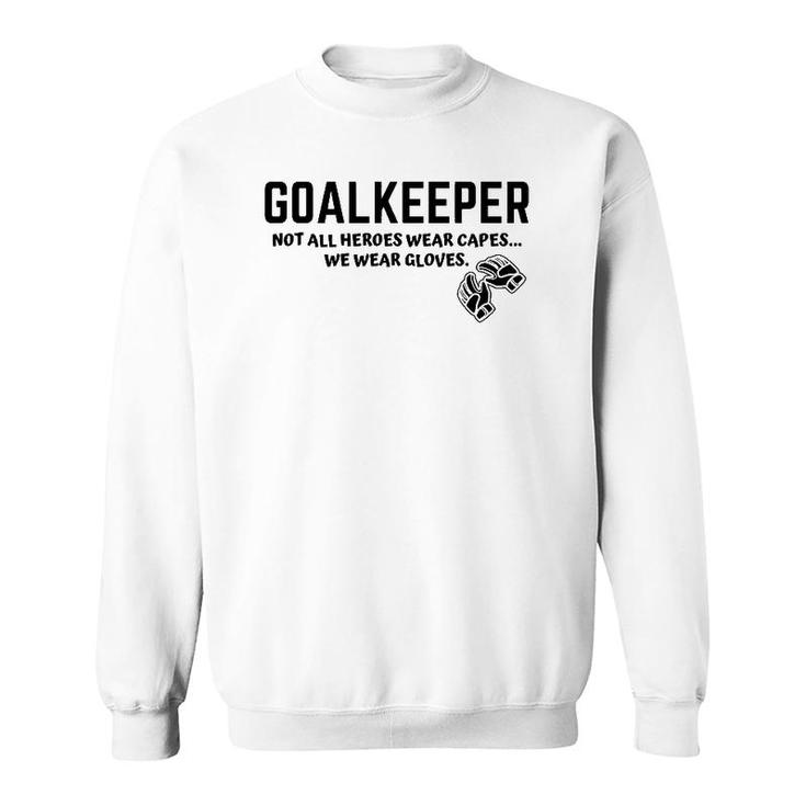 Goalkeeper Heroes Wear Gloves Goalie Football Soccer Gk Gift Sweatshirt
